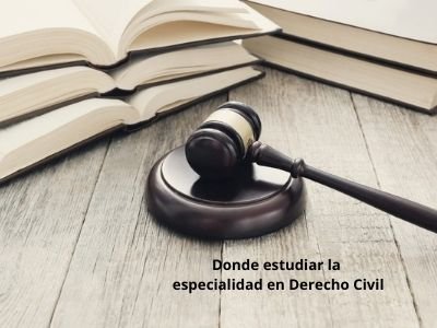 Donde estudiar la especialidad en Derecho Civil
